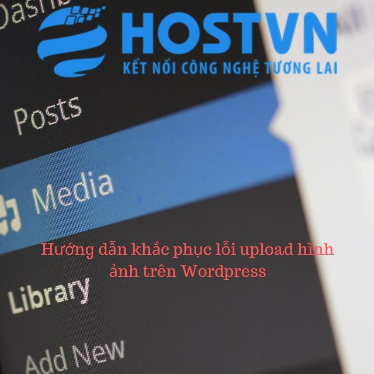 Hướng dẫn khắc phục lỗi upload hình ảnh trên Wordpress