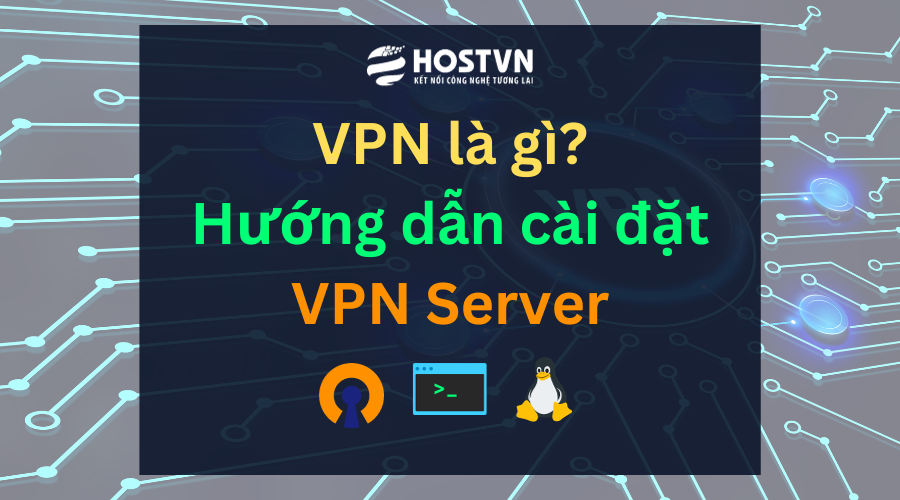 VPN là gì? Hướng dẫn cài đặt VPN Server