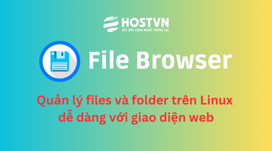 File Browser: Quản lý files và folder trên Linux dễ dàng với giao diện web